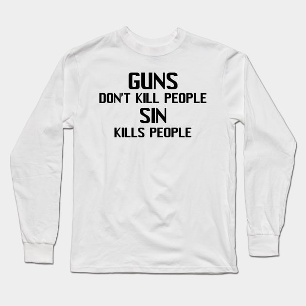 Guns Don't Kill People Sin Kills People Long Sleeve T-Shirt by CalledandChosenApparel